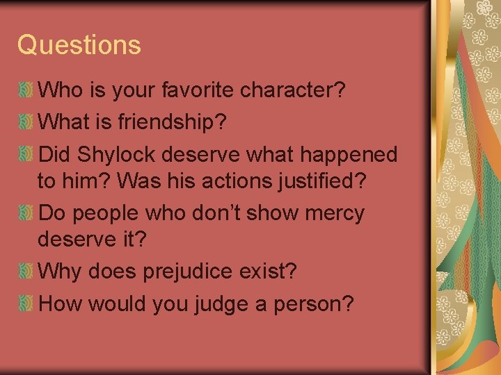 Questions Who is your favorite character? What is friendship? Did Shylock deserve what happened