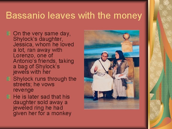 Bassanio leaves with the money On the very same day, Shylock’s daughter, Jessica, whom