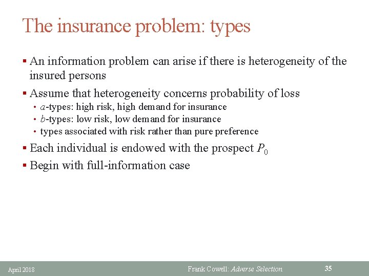 The insurance problem: types § An information problem can arise if there is heterogeneity