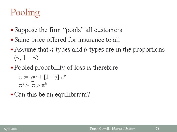 Pooling § Suppose the firm “pools” all customers § Same price offered for insurance