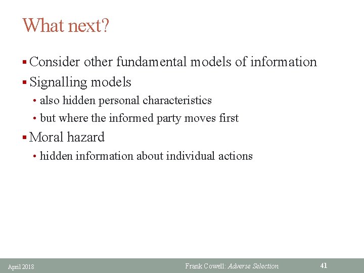 What next? § Consider other fundamental models of information § Signalling models • also