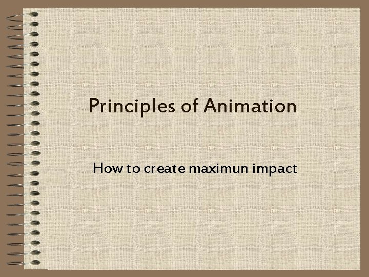 Principles of Animation How to create maximun impact 
