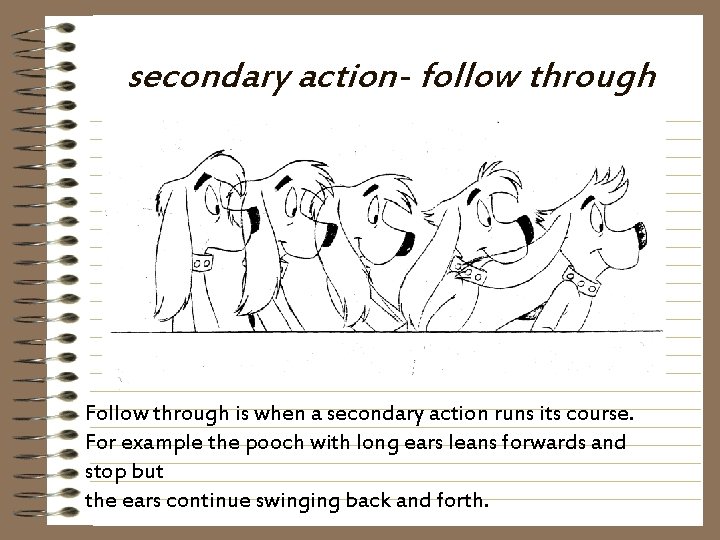 secondary action- follow through Follow through is when a secondary action runs its course.
