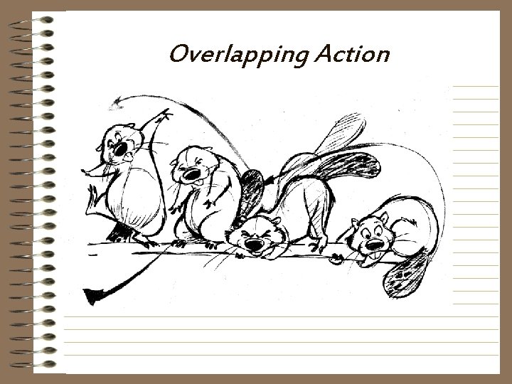 Overlapping Action • Stage your action in modern stylistic surroundings. • Research for info.