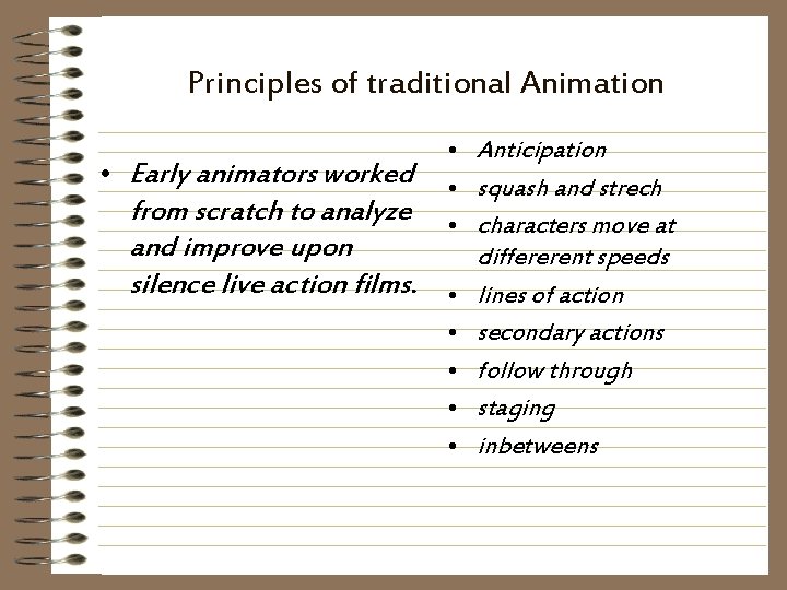 Principles of traditional Animation • Early animators worked from scratch to analyze and improve