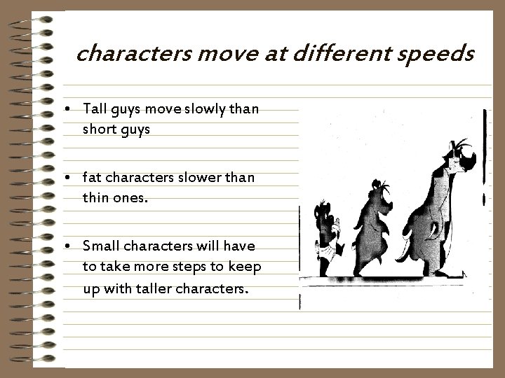 characters move at different speeds • Tall guys move slowly than short guys •