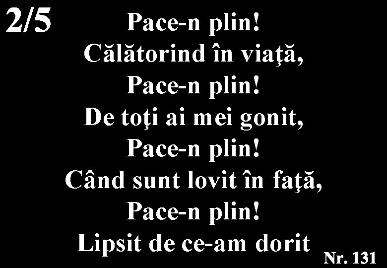 Pace-n plin! Călătorind în viaţă, Pace-n plin! De toţi ai mei gonit, Pace-n plin!