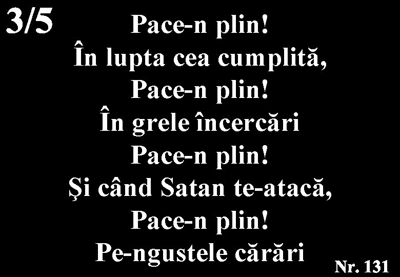 Pace-n plin! În lupta cea cumplită, Pace-n plin! În grele încercări Pace-n plin! Şi