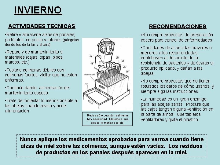 INVIERNO ACTIVIDADES TECNICAS RECOMENDACIONES • Retire y almacene alzas de panales; protéjalos de polilla