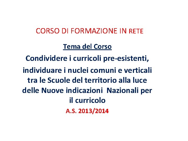 CORSO DI FORMAZIONE IN RETE Tema del Corso Condividere i curricoli pre-esistenti, individuare i