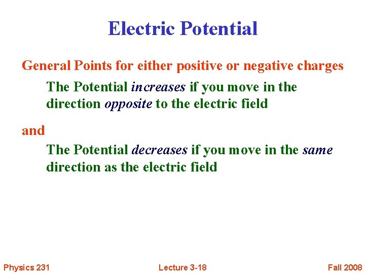 Electric Potential General Points for either positive or negative charges The Potential increases if