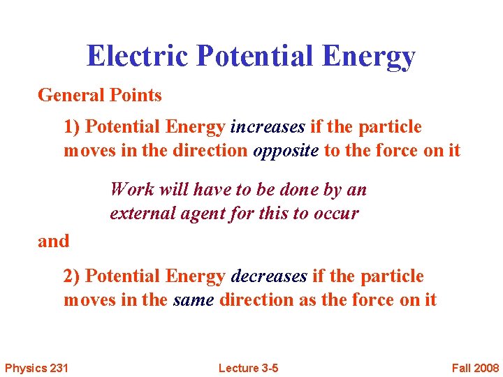 Electric Potential Energy General Points 1) Potential Energy increases if the particle moves in