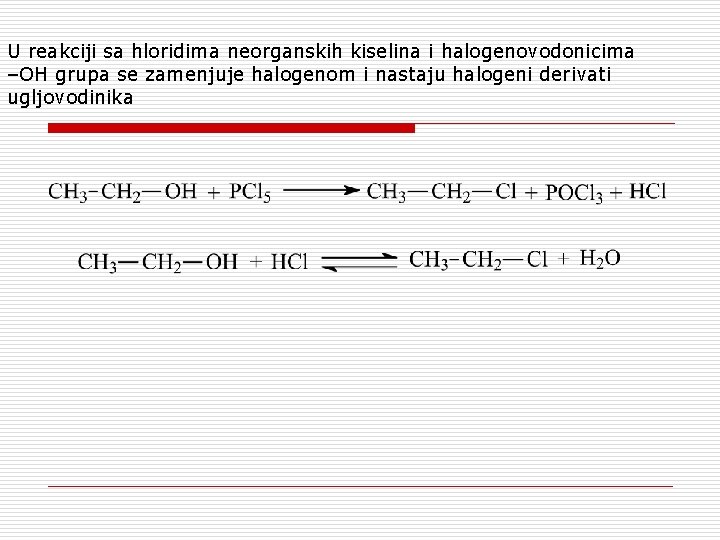 U reakciji sa hloridima neorganskih kiselina i halogenovodonicima –OH grupa se zamenjuje halogenom i