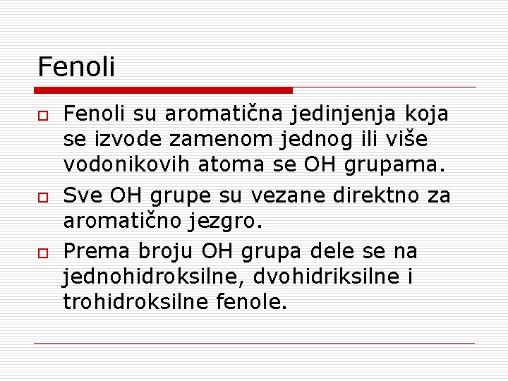 Fenoli o o o Fenoli su aromatična jedinjenja koja se izvode zamenom jednog ili