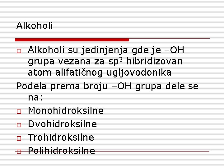 Alkoholi su jedinjenja gde je –OH grupa vezana za sp 3 hibridizovan atom alifatičnog
