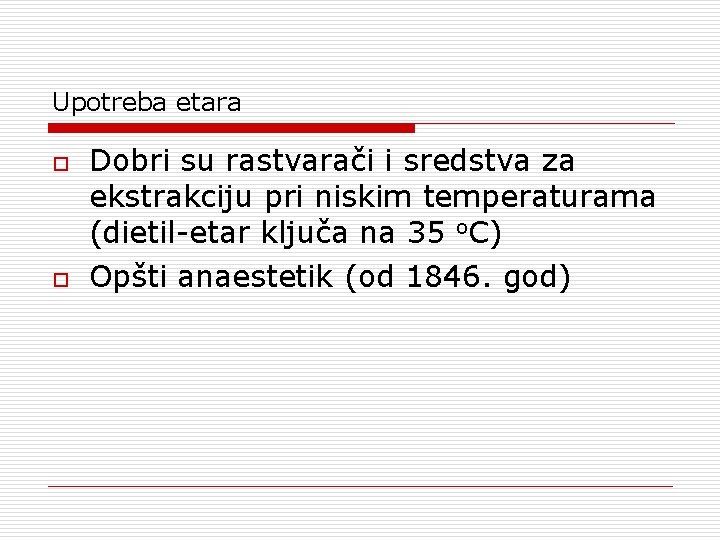 Upotreba etara o o Dobri su rastvarači i sredstva za ekstrakciju pri niskim temperaturama