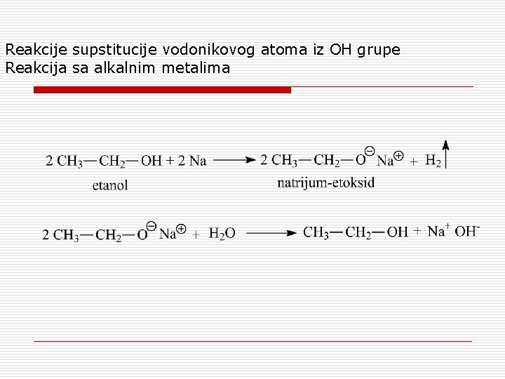 Reakcije supstitucije vodonikovog atoma iz OH grupe Reakcija sa alkalnim metalima 