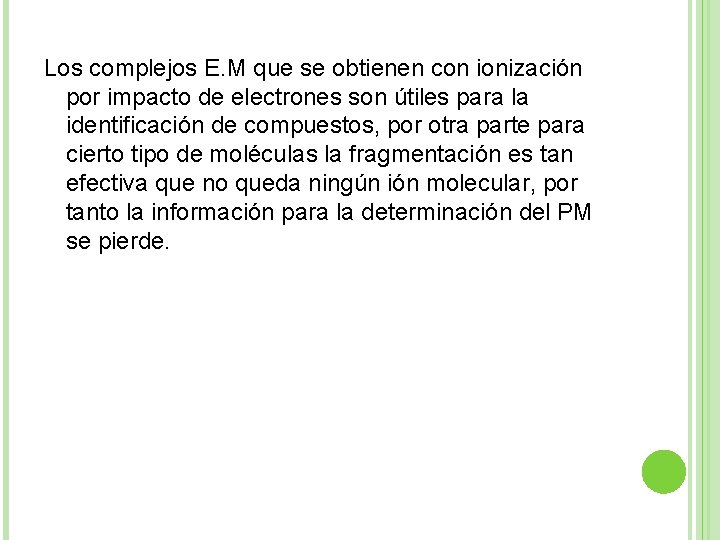 Los complejos E. M que se obtienen con ionización por impacto de electrones son