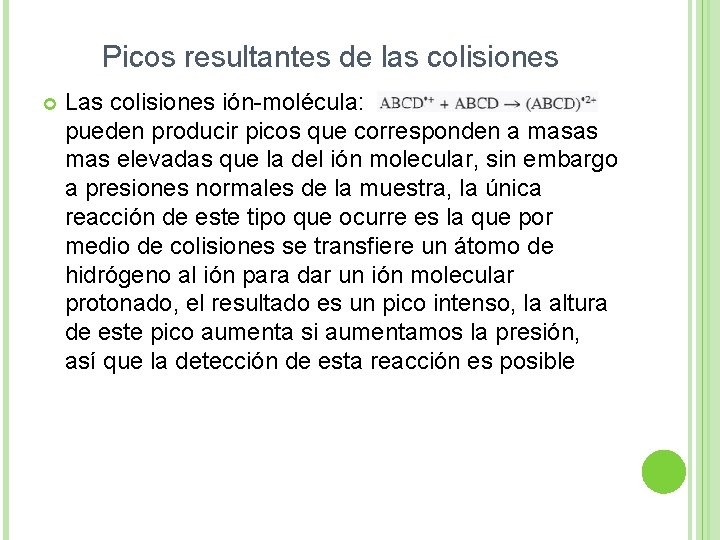 Picos resultantes de las colisiones Las colisiones ión-molécula: pueden producir picos que corresponden a