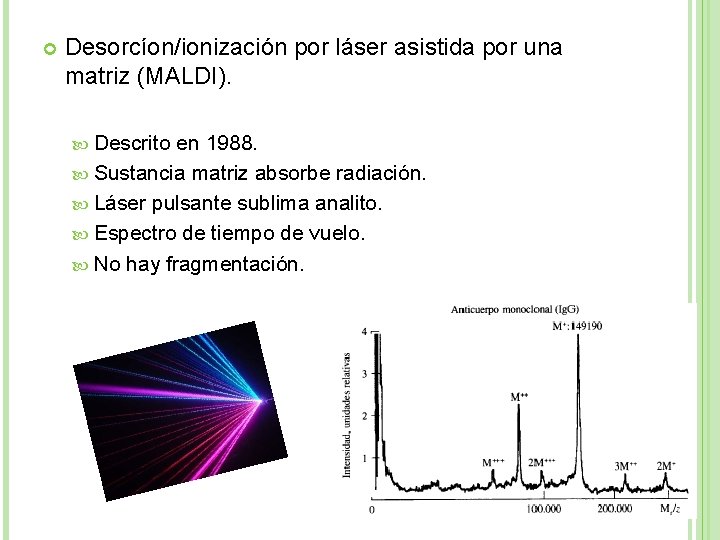  Desorcíon/ionización por láser asistida por una matriz (MALDI). Descrito en 1988. Sustancia matriz