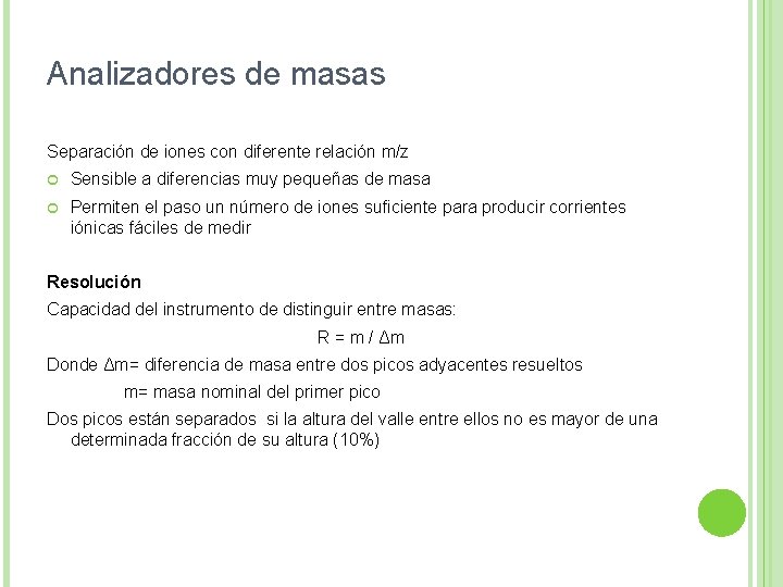 Analizadores de masas Separación de iones con diferente relación m/z Sensible a diferencias muy Analizadores de masas Separación de iones con diferente relación m/z Sensible a diferencias muy
