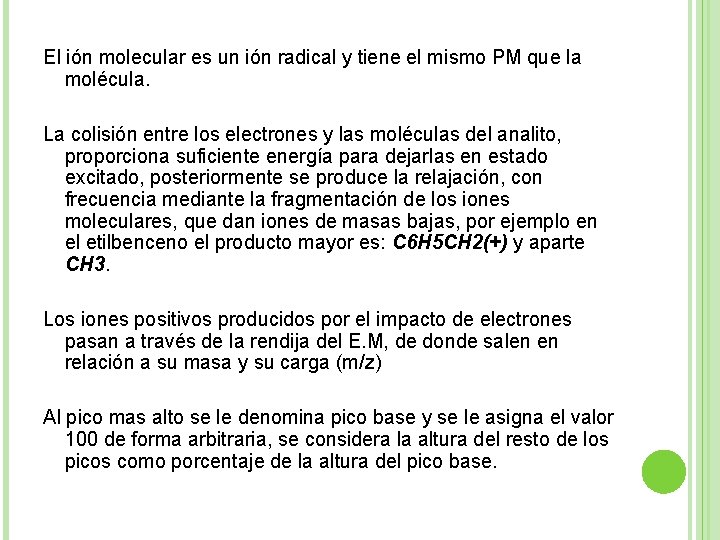 El ión molecular es un ión radical y tiene el mismo PM que la