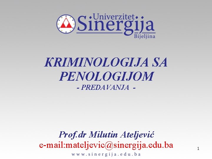 КRIMINOLOGIJA SA PENOLOGIJOM - PREDAVANJA - Prof. dr Milutin Ateljević e-mail: mateljevic@sinergija. edu. ba