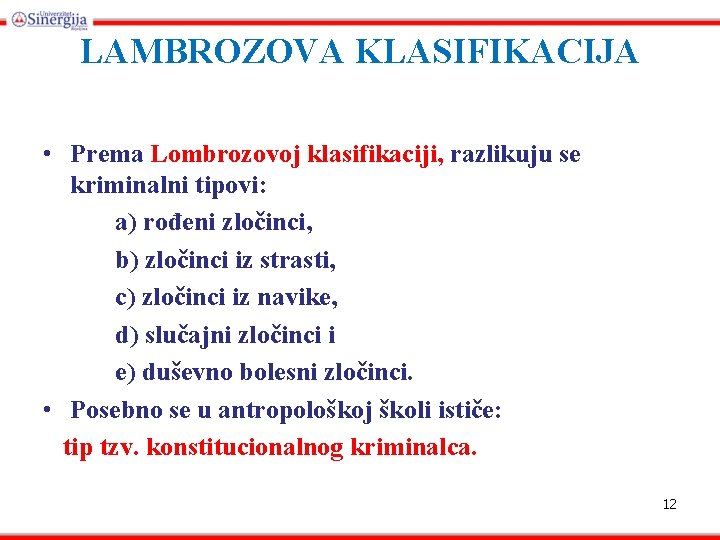 LAMBROZOVA KLASIFIKACIJA • Prema Lombrozovoj klasifikaciji, razlikuju se kriminalni tipovi: a) rođeni zločinci, b)