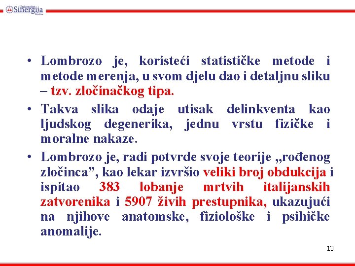  • Lombrozo je, koristeći statističke metode i metode merenja, u svom djelu dao