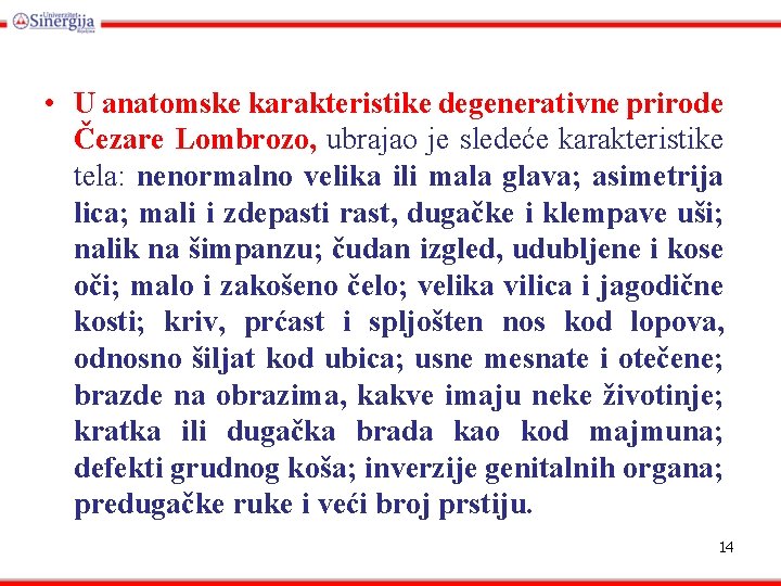  • U anatomske karakteristike degenerativne prirode Čezare Lombrozo, ubrajao je sledeće karakteristike tela: