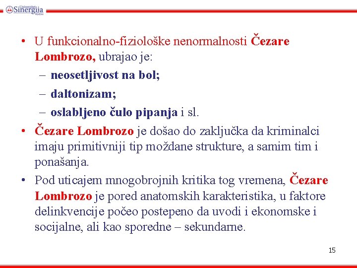  • U funkcionalno-fiziološke nenormalnosti Čezare Lombrozo, ubrajao je: – neosetljivost na bol; –