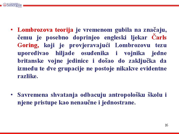  • Lombrozova teorija je vremenom gubila na značaju, čemu je posebno doprinjeo engleski