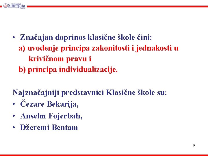  • Značajan doprinos klasične škole čini: a) uvođenje principa zakonitosti i jednakosti u