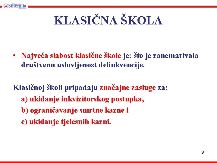 KLASIČNA ŠKOLA • Najveća slabost klasične škole je: što je zanemarivala društvenu uslovljenost delinkvencije.