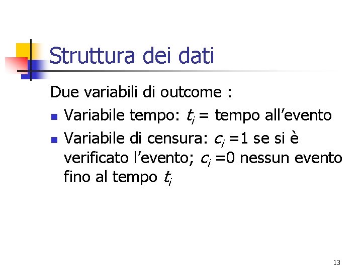 Struttura dei dati Due variabili di outcome : n Variabile tempo: ti = tempo