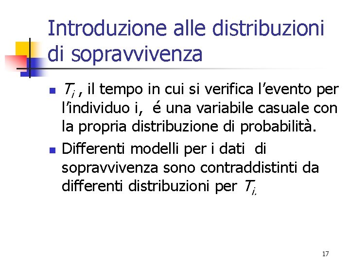 Introduzione alle distribuzioni di sopravvivenza n n Ti , il tempo in cui si