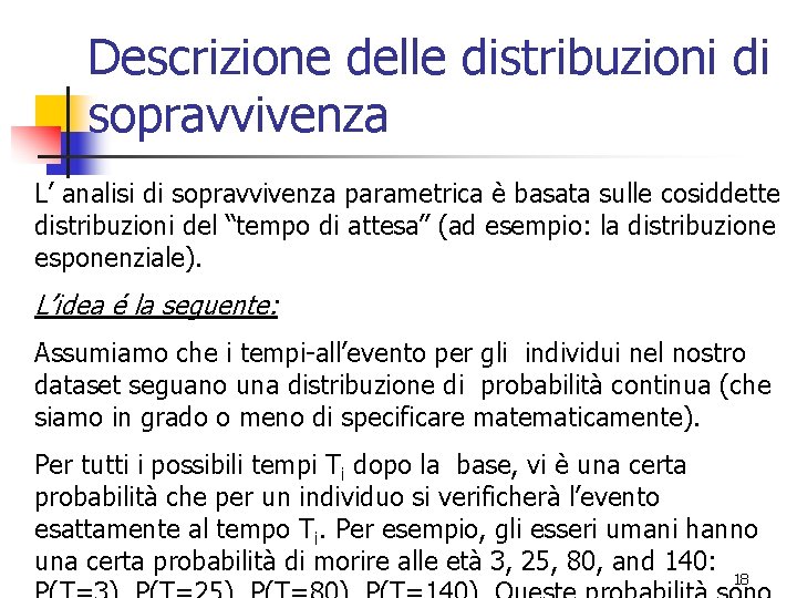 Descrizione delle distribuzioni di sopravvivenza L’ analisi di sopravvivenza parametrica è basata sulle cosiddette