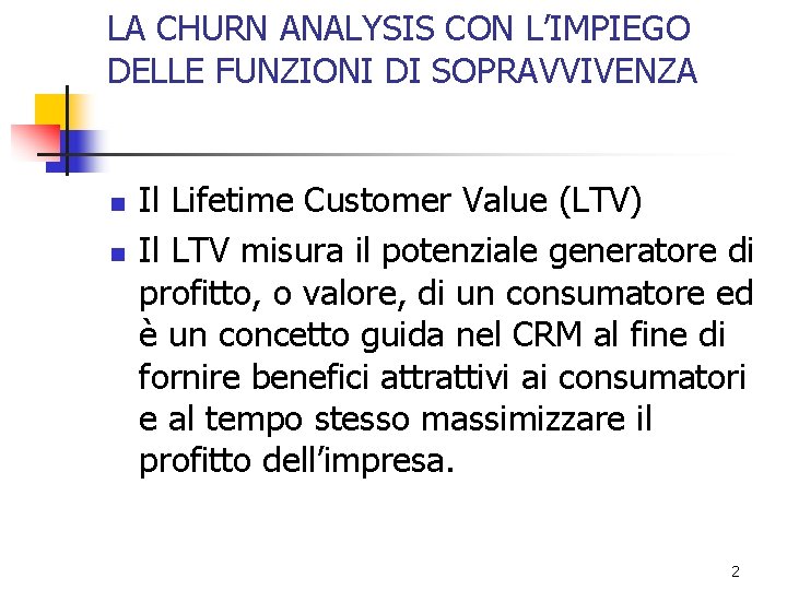 LA CHURN ANALYSIS CON L’IMPIEGO DELLE FUNZIONI DI SOPRAVVIVENZA n n Il Lifetime Customer