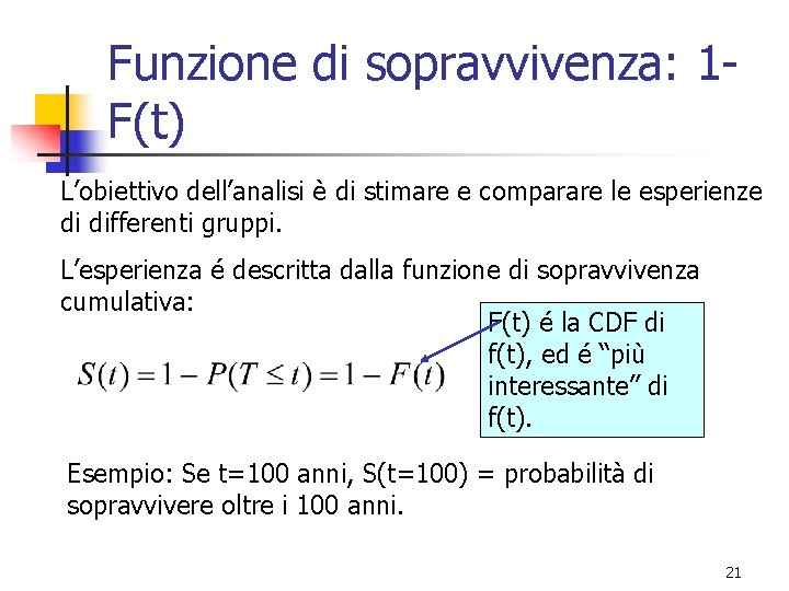 Funzione di sopravvivenza: 1 F(t) L’obiettivo dell’analisi è di stimare e comparare le esperienze