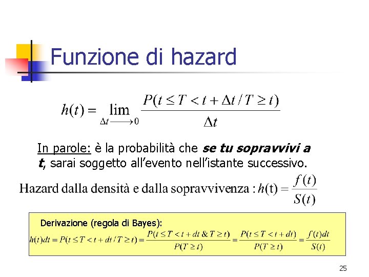 Funzione di hazard In parole: è la probabilità che se tu sopravvivi a t,