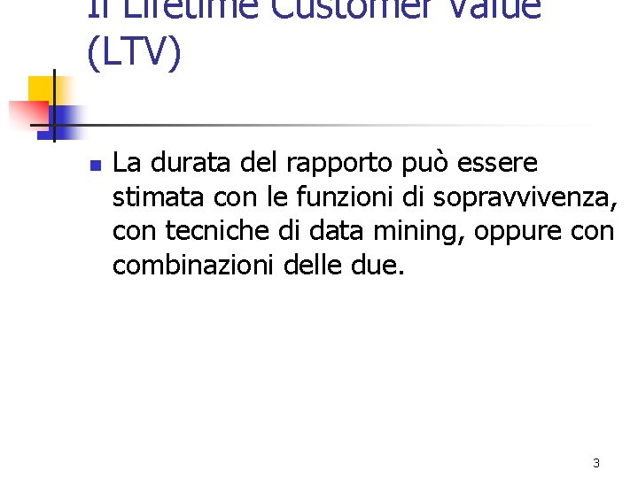 Il Lifetime Customer Value (LTV) n La durata del rapporto può essere stimata con