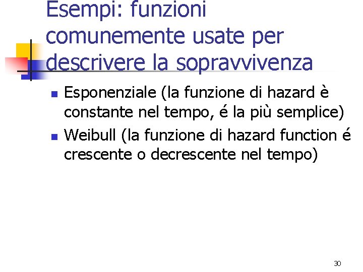 Esempi: funzioni comunemente usate per descrivere la sopravvivenza n n Esponenziale (la funzione di