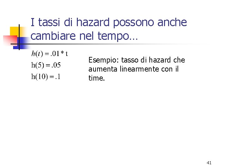 I tassi di hazard possono anche cambiare nel tempo… Esempio: tasso di hazard che