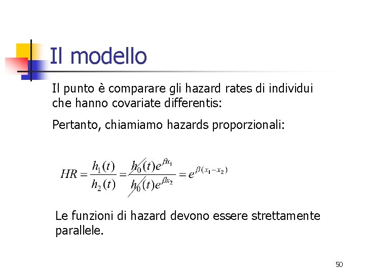 Il modello Il punto è comparare gli hazard rates di individui che hanno covariate