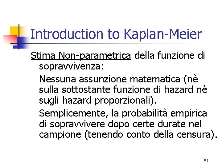 Introduction to Kaplan-Meier Stima Non-parametrica della funzione di sopravvivenza: Nessuna assunzione matematica (nè sulla
