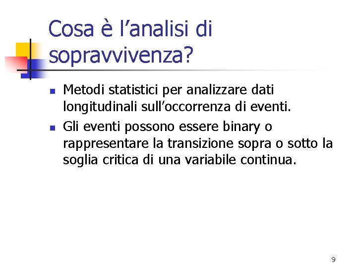 Cosa è l’analisi di sopravvivenza? n n Metodi statistici per analizzare dati longitudinali sull’occorrenza