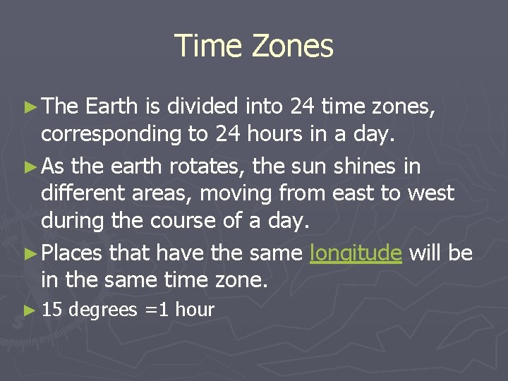 Time Zones ► The Earth is divided into 24 time zones, corresponding to 24