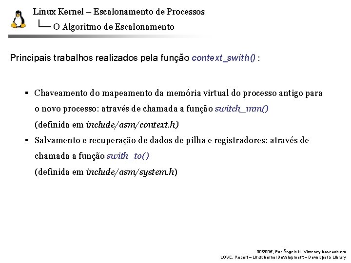 Linux Kernel – Escalonamento de Processos O Algoritmo de Escalonamento Principais trabalhos realizados pela