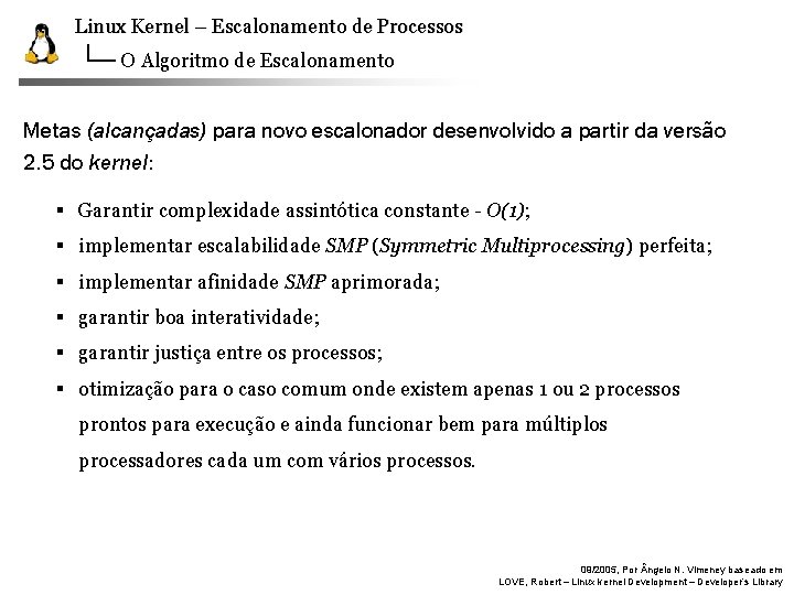 Linux Kernel – Escalonamento de Processos O Algoritmo de Escalonamento Metas (alcançadas) para novo