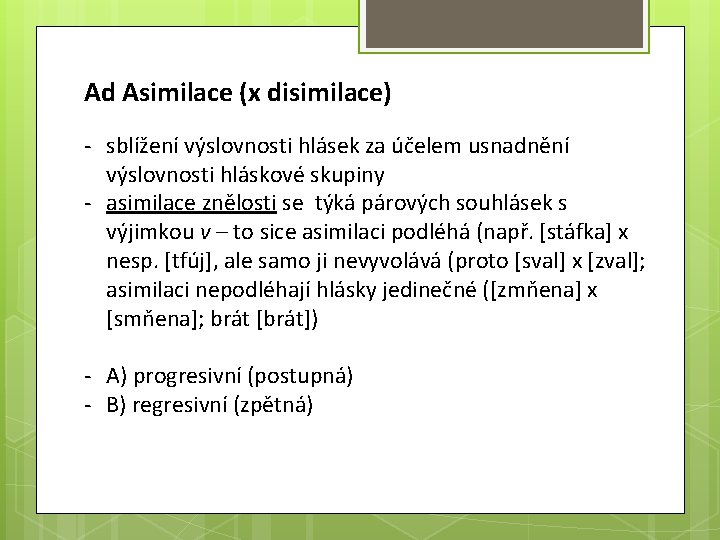 Ad Asimilace (x disimilace) - sblížení výslovnosti hlásek za účelem usnadnění výslovnosti hláskové skupiny